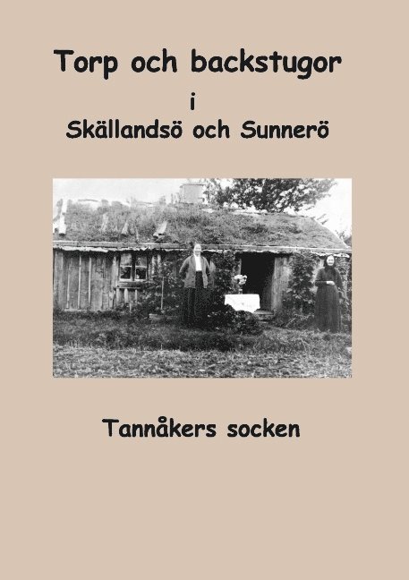 Inga-Lill Fredhage, Sara Karlsson, Tannåkers Forskarförening - Torp och backstugor i Skällandsö och Sunnerö : Tannåkers socken, Häftad