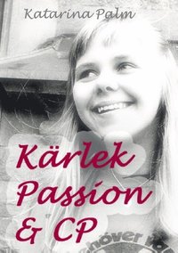 bokomslag Kärlek passion och CP : en sanningssaga