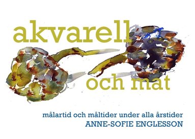 bokomslag Akvarell och mat : målartid och måltider under alla årstider