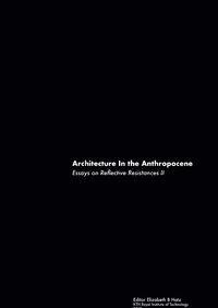 bokomslag Architecture in the anthropocene : essays on reflective resistances II