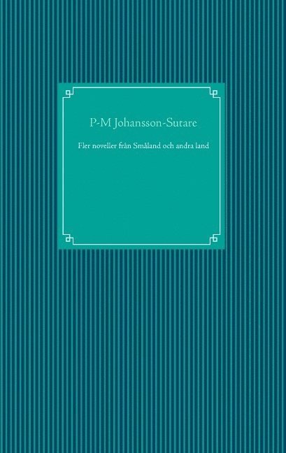 P-M Johansson-Sutare - Fler noveller från Småland och andra land, Häftad