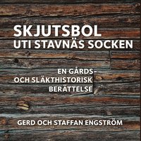 bokomslag Skjutsbol uti Stavnäs socken : en gårds- och släkthistorisk berättelse