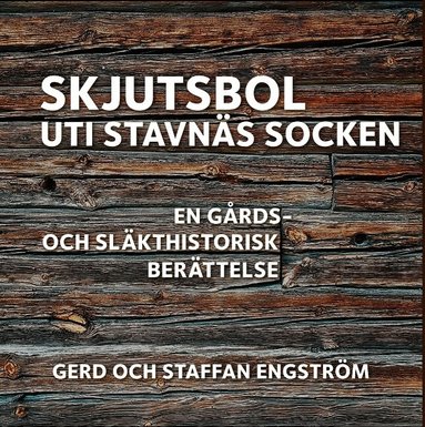 Gerd Engström, Staffan Engström - Skjutsbol uti Stavnäs socken : en gårds- och släkthistorisk berättelse, Inbunden