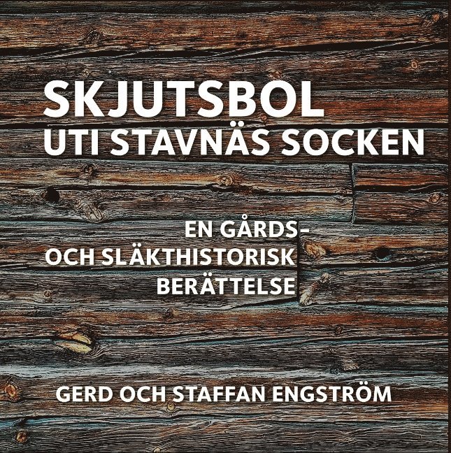 Skjutsbol uti Stavnäs socken : en gårds- och släkthistorisk berättelse 1