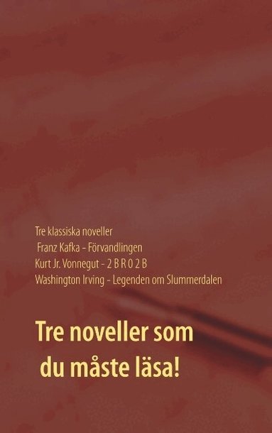 Washington Irving, Franz Kafka, Kurt Vonnegut, John Michael Karlsson - Förvandlingen ; 2 B R 0 2 B ; Legenden om Slummerdalen : tre klassiska noveller, Häftad