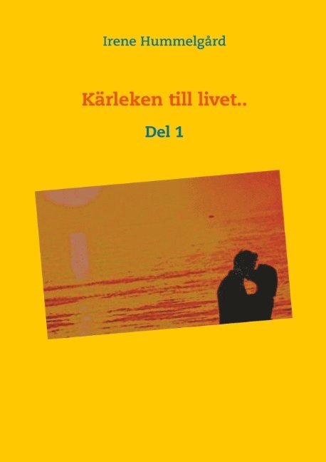 Irene Hummelgård - Kärleken till livet..: Del 1, Häftad