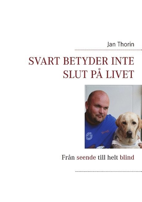 Jan Thorin - Svart betyder inte slut på livet : Från seende till helt blind, Häftad