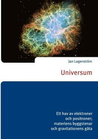 bokomslag Universum : ett hav av elektroner och positroner; materiens byggstenar och gravitationens gåta