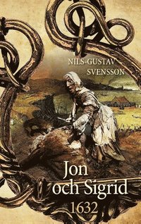 bokomslag Jon och Sigrid : 1632 - en sällsam berättelse från Sveriges stormaktstid  under 1600-talet