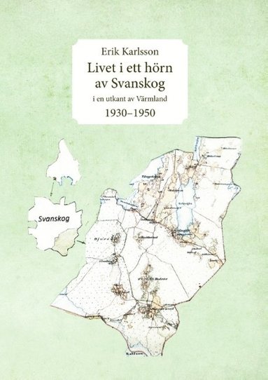 bokomslag Livet i ett hörn av Svanskog : i en utkant av Värmland 1930-1950