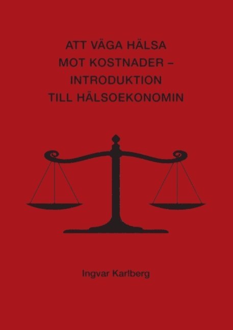 Att väga hälsa mot kostnader : introduktion till hälsoekonomin