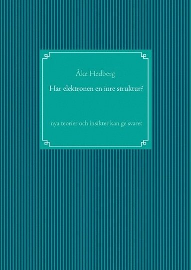 bokomslag Har elektronen en inre struktur? : nya teorier och insikter kan ge svaret