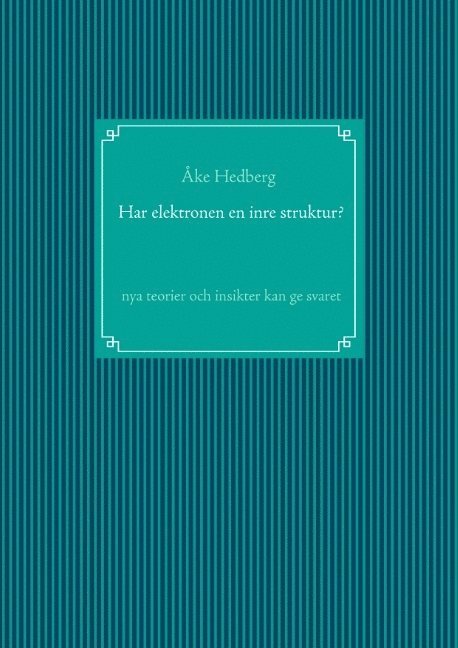 Har elektronen en inre struktur? : nya teorier och insikter kan ge svaret 1