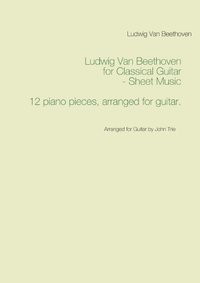 bokomslag Ludwig Van Beethoven for Classical Guitar - Sheet Music : Arranged for Guitar by John Trie