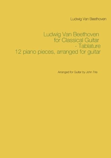 bokomslag Ludwig Van Beethoven for Classical Guitar - Tablature : Arranged for Guitar by John Trie