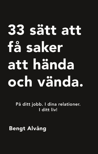 bokomslag 33 sätt att få saker att hända och vända : På ditt jobb. I dina relationer.