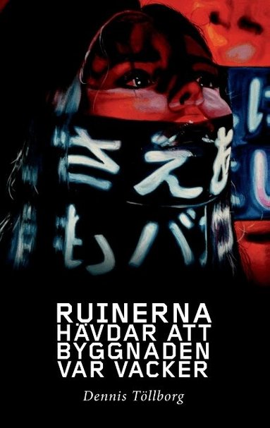 Dennis Töllborg - Ruinerna hävdar att byggnaden var vacker = Our era´s fear of quality, Häftad