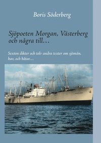 bokomslag Sjöpoeten Morgan, Västerberg och några till : sexton dikter och tolv andra texter om sjömän, hav och båtar