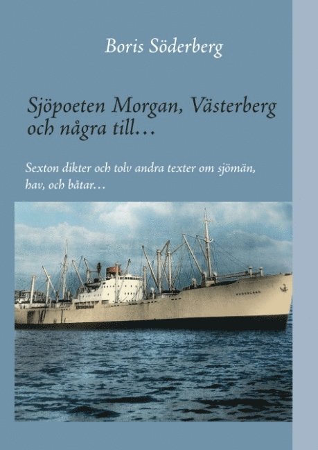 Sjöpoeten Morgan, Västerberg och några till : sexton dikter och tolv andra texter om sjömän, hav och båtar 1