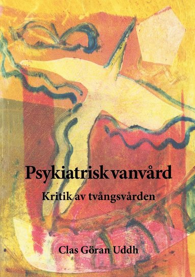 bokomslag Psykiatrisk vanvård : kritik av tvångsvården