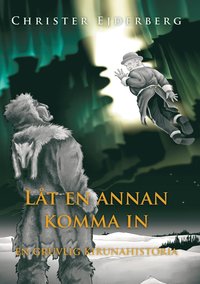 bokomslag Låt en annan komma in : en gruvlig Kirunahistoria