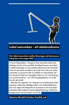 Lokal samverkan - ett relationsdrama : om lokal samverkan mellan föreningar och kommuner kring barn och ungas fritid