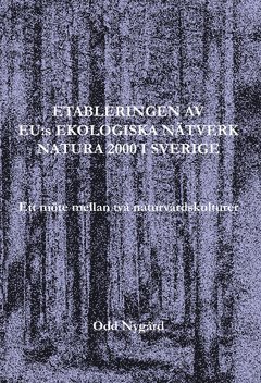 Etableringen av EU:s ekologiska nätverk Natura 2000 i Sverige : ett möte mellan två naturvårdskulturer 1
