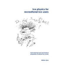 bokomslag Ice physics for recreational ice-users : some thermal and mechanical properties of natural ice covers
