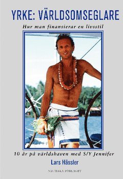 Hässler Lars - Yrke: Världsomseglare : Hur man finansierar en livsstil, Häftad
