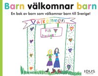 bokomslag Barn välkomnar barn : en bok av barn som välkomnar barn till Sverige!