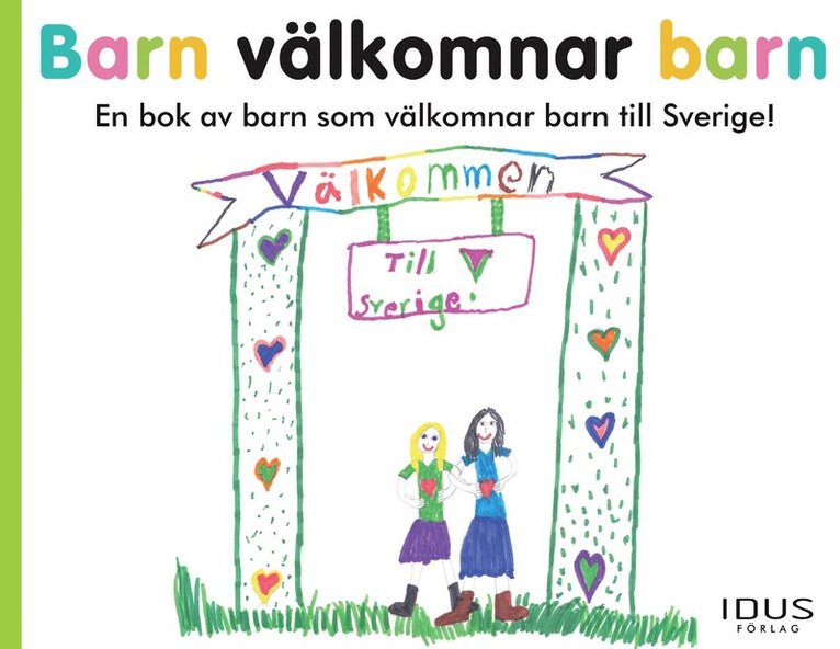 Barn välkomnar barn : en bok av barn som välkomnar barn till Sverige! 1
