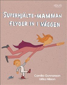 bokomslag Superhjälte-mamman flyger in i väggen