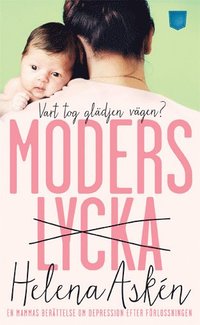 bokomslag Moderslycka : vart tog glädjen vägen? : en mammas berättelse om depression efter förlossningen