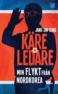 bokomslag Käre ledare : min flykt från Nordkorea