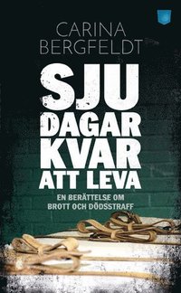 bokomslag Sju dagar kvar att leva : en berättelse om brott och dödsstraff