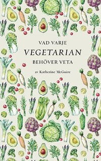 bokomslag Vad varje vegetarian behöver veta