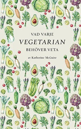 bokomslag Vad varje vegetarian behöver veta