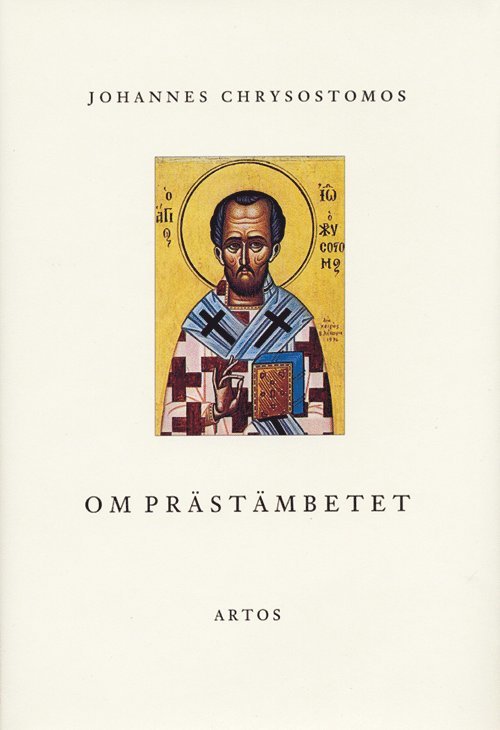 Johannes Chrysostomos - Om Prästämbetet : dialog och homilia, Inbunden