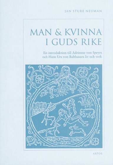 Jan Sture Neuman - Man & kvinna i Guds rike : en introduktion till Adrienne von Speyrs och Hans Urs von Balthasars liv och verk, Häftad