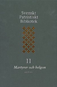 bokomslag Svenskt Patristiskt bibliotek. Band 2, Martyrer och helgon