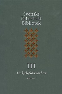 bokomslag Svenskt Patristiskt Bibliotek. Band 3, Ur kyrkofädernas brev