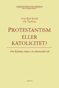bokomslag Protestantism eller katolicitet? : om kyrkans väsen i en ekumenisk tid