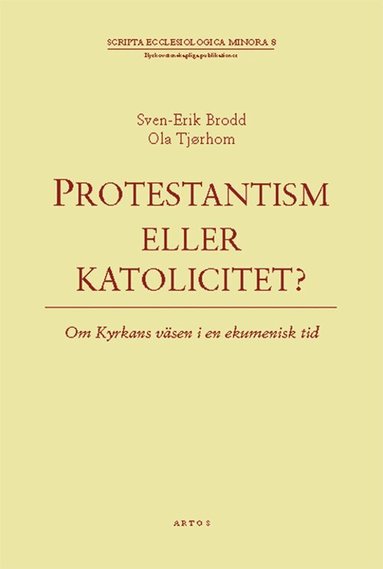 Ola Tjørholm, Sven-Erik Brodd - Protestantism eller katolicitet? : om kyrkans väsen i en ekumenisk tid, Häftad