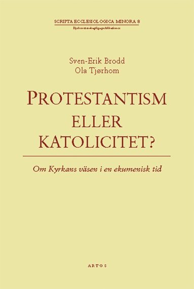 bokomslag Protestantism eller katolicitet? : om kyrkans väsen i en ekumenisk tid