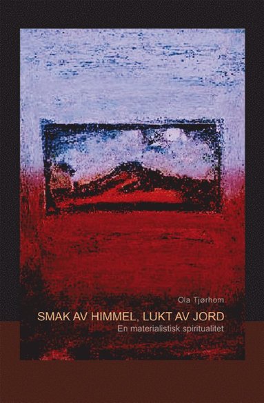 bokomslag Smak av himmel, lukt av jord : en materialistisk spiritualitet