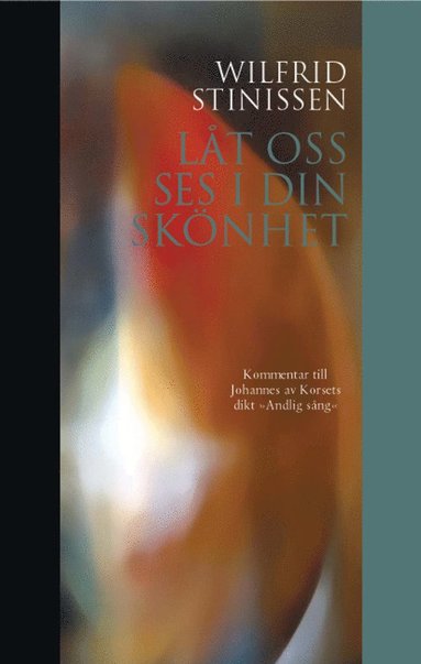 bokomslag Låt oss ses i din skönhet : kommentar till Johannes av Korsets dikt "Andlig sång"