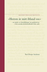 bokomslag "Herren är mitt ibland oss" : en analys av föreställningar om gudsnärvaro i Den svenska kyrkohandboken från 1986 = "The Lord is among us" : an analysis of conceptions of the presence of God in the ...