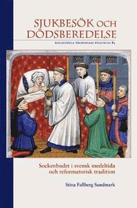 bokomslag Sjukbesök och dödsberedelse : sockenbudet i svensk medeltida och reformatorisk tradition