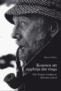 bokomslag Konsten att upphöja det ringa : om Torgny Lindgrens litterära metod