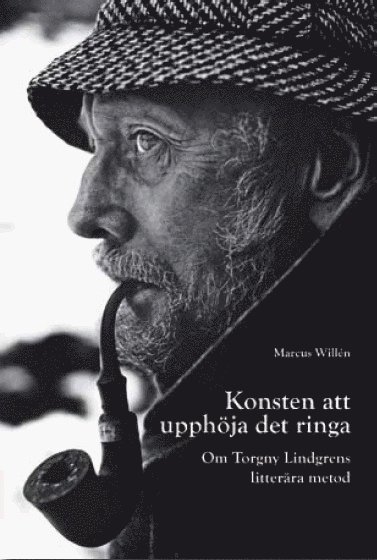 bokomslag Konsten att upphöja det ringa : om Torgny Lindgrens litterära metod
